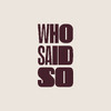 Who Said So
